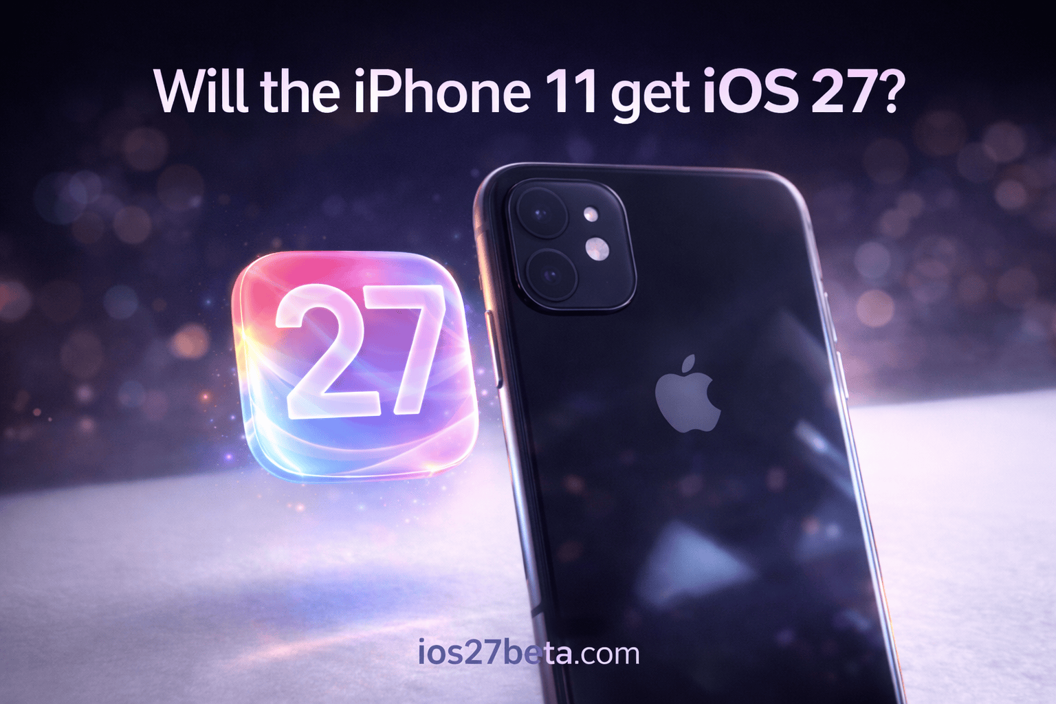 Will the iPhone 11 get iOS 27 - dark mode compatibility check for iPhone 11 and iOS 27 support